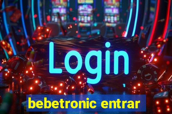 bebetronic entrar